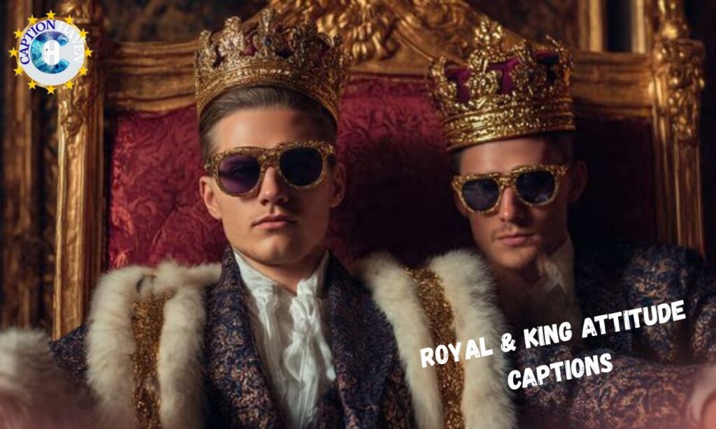 Royal & King Attitude Captions