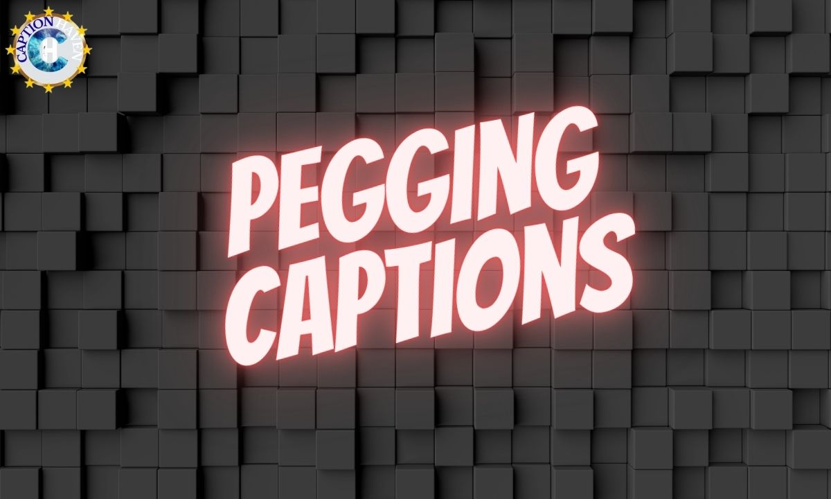Pegging Captions
