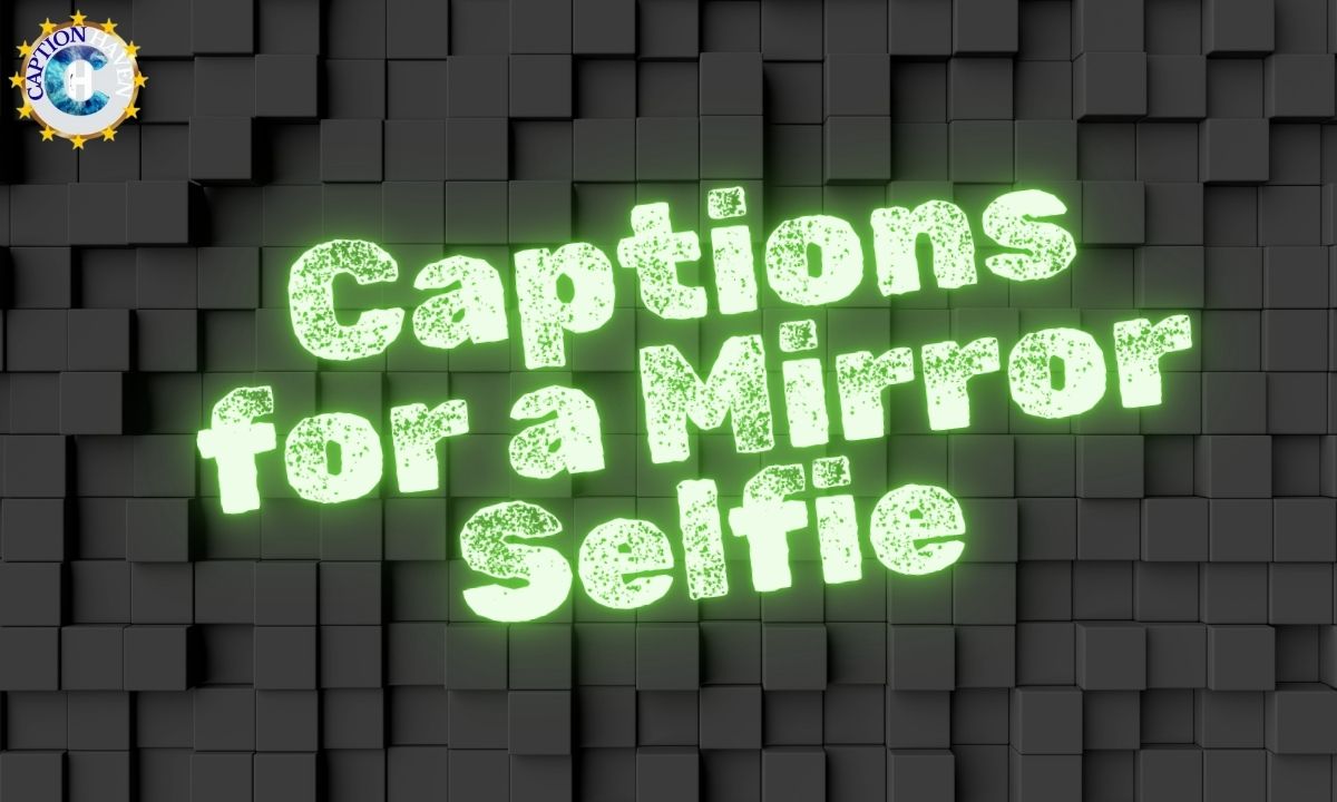 Captions for a Mirror Selfie