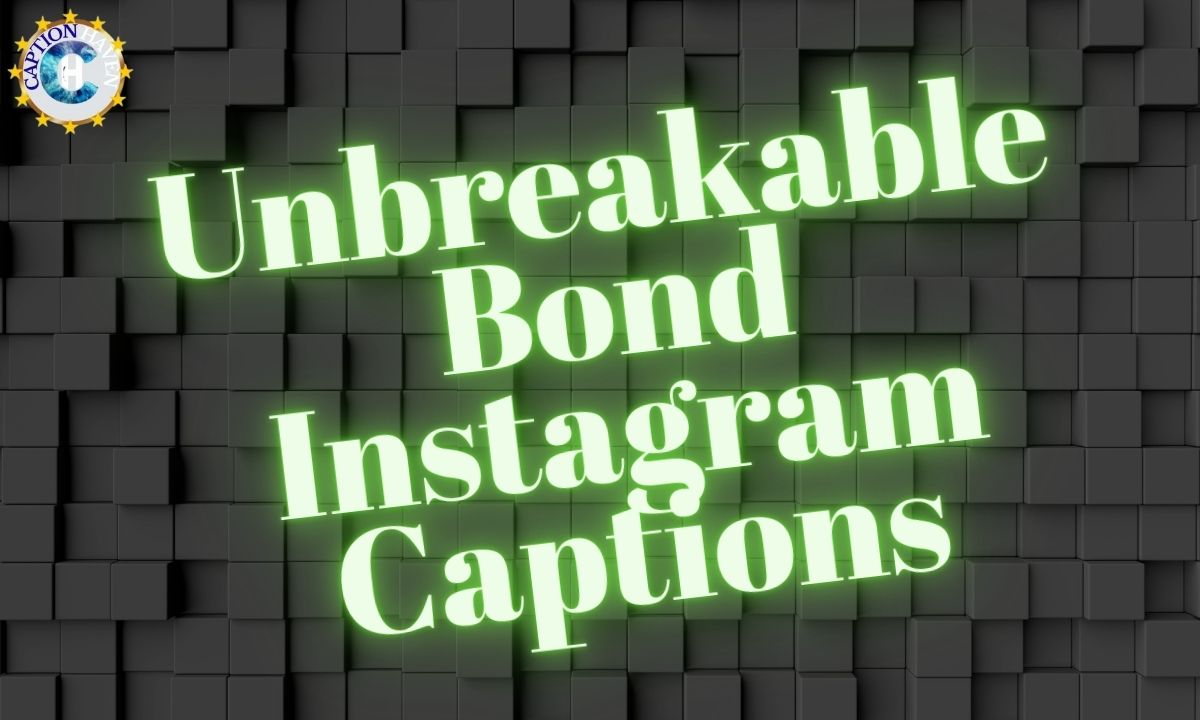 Unbreakable Bond Instagram Captions